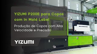 YIZUMI P200E  Produção de Copos IML com Alta Velocidade e Precisão [upl. by Gurevich]