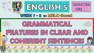 ENGLISH 5  QUARTER 1 WEEK 7  8 PART 1  GRAMMATICAL FEATURES IN CLEAR AND COHERENT SENTENCES [upl. by Leasim]