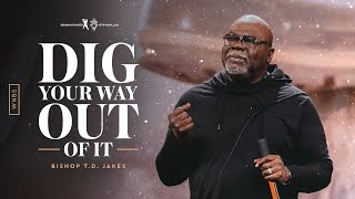 Dig Your Way Out Of It  Bishop TD Jakes and Friends [upl. by Arvy]