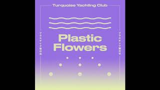 Turquoise Yachting Club  Plastic Flowers FULL ALBUM 2019 [upl. by Hilarius]