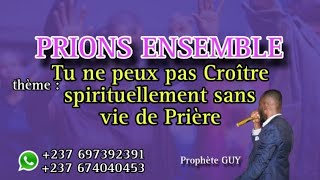 Tu ne peux pas Croître SPIRITUELLEMENT sans vie de Prière  Prophète GUY [upl. by Dor721]