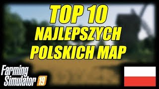 ★ FARMING SIMULATOR 19 ★ NAJLEPSZE POLSKIE MAPY ★ TOP 10 ★ [upl. by Bobker]