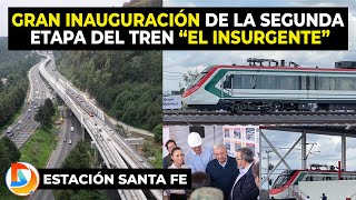 Gran Inauguración de la Segunda Etapa del tren “El Insurgente” en CDMX  Estación Santa Fe [upl. by Hcone]