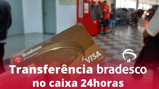 Transferência Bradesco direto no 24 HORAS [upl. by Freiman]