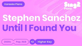 Stephen Sanchez  Until I Found You Higher Key Karaoke Piano [upl. by Yorgo]