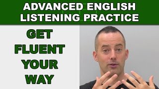 Get Fluent Your Way  How to Speak English Fluently  Advanced English Listening Practice  78 [upl. by Inohtna]