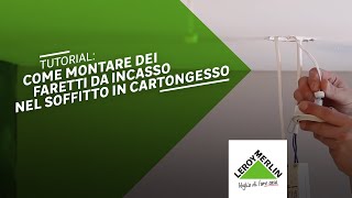 Tutorial come montare dei faretti da incasso nel soffitto in cartongesso  Leroy Merlin [upl. by Craggie284]