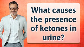 What causes the presence of ketones in urine [upl. by Plantagenet]