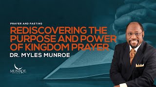 Rediscovering Kingdom Prayer Dr Myles Munroe Guide On Purpose amp Power  MunroeGlobalcom [upl. by Gauthier]