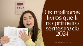 Os melhores livros que li no primeiro semestre de 2024 [upl. by Rosy]