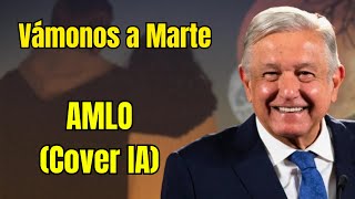 AMLO Cover IA  Vámonos a Marte [upl. by Karry]