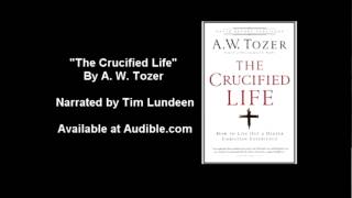 The Crucified Life by A W Tozer [upl. by Latisha205]