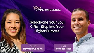 Galactivate Your Soul Gifts  Step into Your Higher Purpose with Rayania Chaenn [upl. by Hgielrac]