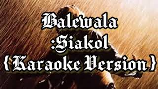 Balewala bySiakol Karaoke Version [upl. by Plotkin]