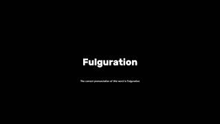 How to pronounce fulguration grammar pronunciationmatters [upl. by Soracco]