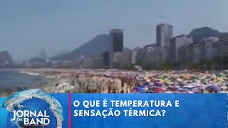 Saiba qual é a diferença entre temperatura e e sensação térmica  Jornal da Band [upl. by Konstantine]