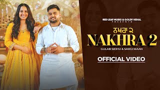 Nakhra 2 Full Video Gulab Sidhu  Sargi Maan  Pooja Singh Rajput  New Punjabi Songs 2024 [upl. by Annahsit490]