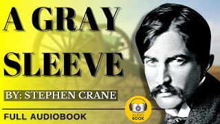 A Gray Sleeve  By Stephen Crane [upl. by Peddada]