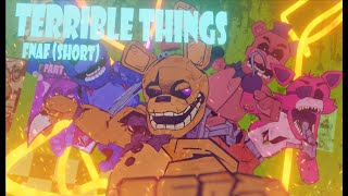 TERRIBLE THINGS • FNAF SHORT ANIMATION •SONG BY AXIE [upl. by Eseerahs922]