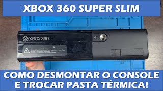 COMO DESMONTAR XBOX 360 SUPER SLIM  DESMONTAR TROCAR PASTA TÉRMICA E MONTAR DE VOLTA [upl. by Suckram]