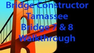 Bridge Constructor Tamassee Bridge 7 and 8 Walkthrough [upl. by Aimo]