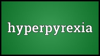 Hyperpyrexia Meaning [upl. by Argella]