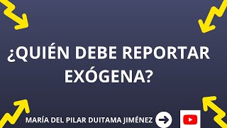 ASPECTOS RELEVANTES DE LA INFORMACIÓN EXOGENA NACIONAL DEL AÑO 2023 QUIÉN DEBE REPORTAR EXOGENA [upl. by Kcirtemed]