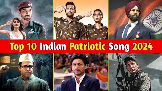 Top 10 Patriotic Song Of India  Part 2  Best Indian Patriotic Songs  Patriotic Song 2024  Hindi [upl. by Ohaus]