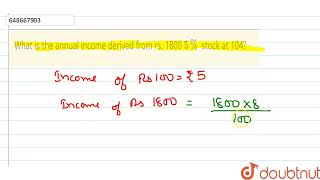 What is the annual income derived from rs 1800 5 stock at 104  CLASS 14  STOCK AND SHARES [upl. by Notsud]