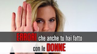 Errori che fanno tutti gli uomini con le donne [upl. by Lecram]