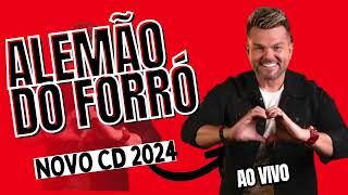 Alemão do Forró 2024  Alemão do Forró Novo cd 2024  Alemão do Forró Repertório Novo 2024 forró [upl. by Tsugua]