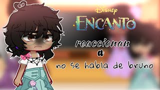 •Encanto reacciona a no se habla de bruno• ♡ ɴᴀʏᴇʟɪ シ︎ [upl. by Eidaj]