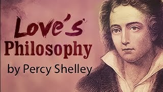 Loves Philosophy by Percy Bysshe Shelley  Poetry Reading [upl. by Terag879]