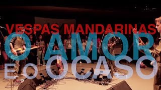 Vespas Mandarinas  O Amor e o Ocaso Ao Vivo [upl. by Nahtannoj]