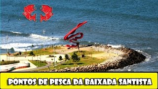 Pontos de Pesca e Turisticos da Baixada Santista Dicas e Pescas [upl. by Tterrab]