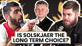 Is Ole Gunnar Solskjaer The Long Term Choice  The HUGE Debate [upl. by Abrams108]