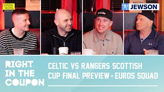 CELTIC vs RANGERS SCOTTISH CUP FINAL PREVIEW  SCOTLAND EUROS SQUAD ANNOUNCED  Right In The Coupon [upl. by Badger]