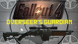 Fallout 4 Unique Weapons  Overseers Guardian [upl. by Terrell]