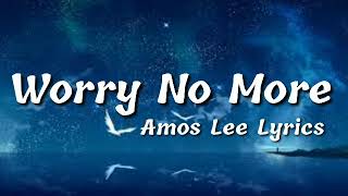 Amos Lee Lyrics  Worry No More [upl. by Amann]