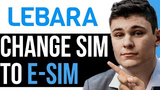 HOW TO CHANGE LEBARA SIM TO ESIM 2023 BEST WAY 2024 [upl. by Bocock438]