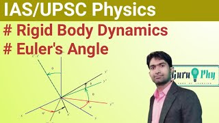 Rigid Body Dynamics Eulers theorem Eulers Angle IASUPSC Physics Lecture 111 [upl. by Cathrin]