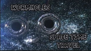 Wormholes and the potential for interstellar space and time travel [upl. by Ttevi181]