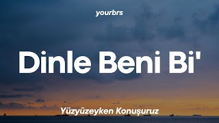 Yüzyüzeyken Konuşuruz  Dinle Beni Bi  Lyrics  Sözleri [upl. by Nahtnamas772]