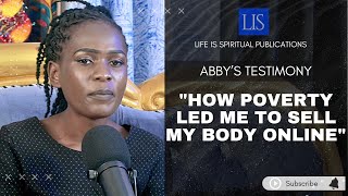 LIFE IS SPIRITUAL PRESENTS ABIGAILS STORY HOW POVERTY LED ME TO SELL MY BODY ONLINE [upl. by Saiff]