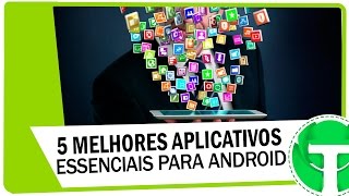 5 Melhores aplicativos essenciais para o Android [upl. by Eirehc]