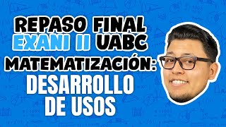 REPASO FINAL EXANI II UABC Matematización Desarrollo de usos [upl. by Adnaerb204]