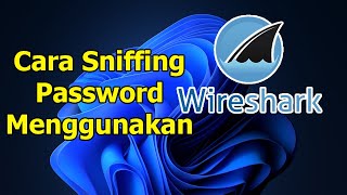 Cara Sniffing Password Menggunakan WireShark [upl. by Ilagam]