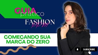 GUIA PRÁTICO DE COMO COMEÇAR A SUA AMRCA DE MODA DO ZERO AO 1o LANÇAMENTO [upl. by Lipp388]