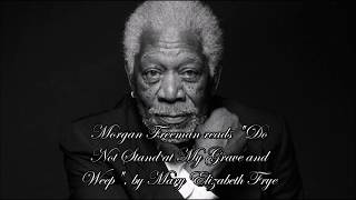 Morgan Freeman reads quotDo Not Stand at My Grave and Weepquot by Mary Elizabeth Frye impression [upl. by Aytida]