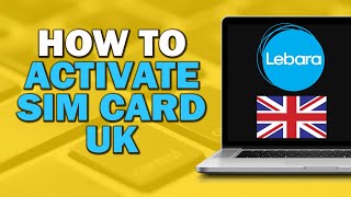 How To Activate Lebara Sim Card UK Quick Tutorial [upl. by Thea]